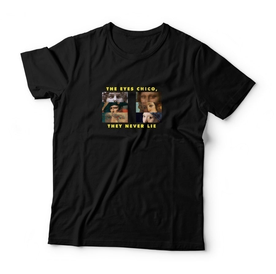 The Eyes Chico They Never Lie T shirt