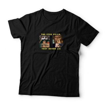 The Eyes Chico, They Never Lie T-shirt